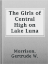 Cover image for The Girls of Central High on Lake Luna